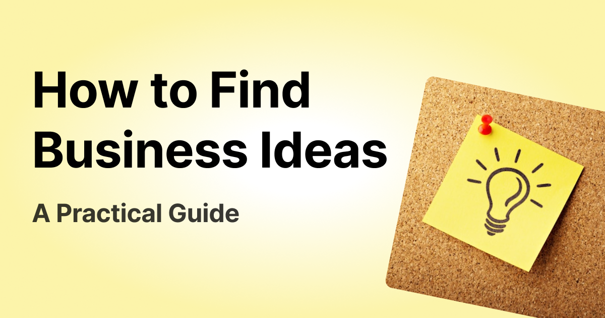 How to Find Business Ideas - A Practical Guide